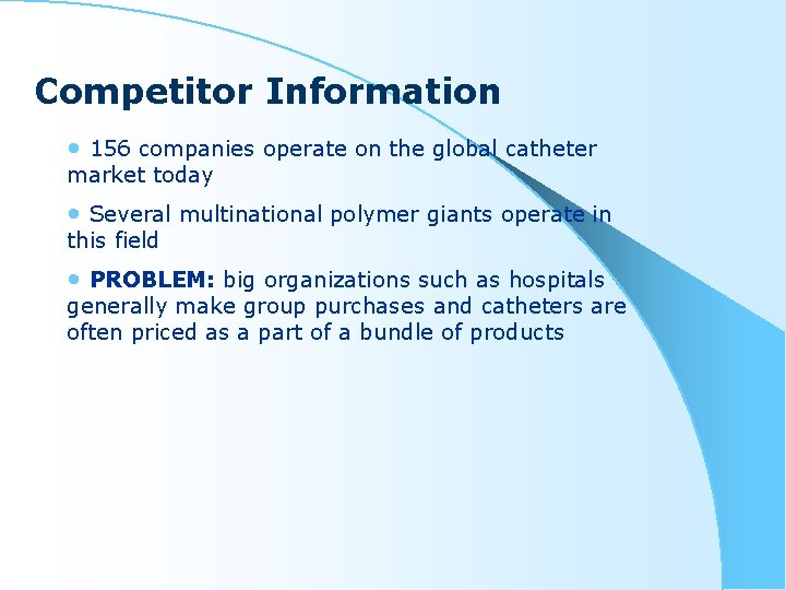 Competitor Information • 156 companies operate on the global catheter market today • Several