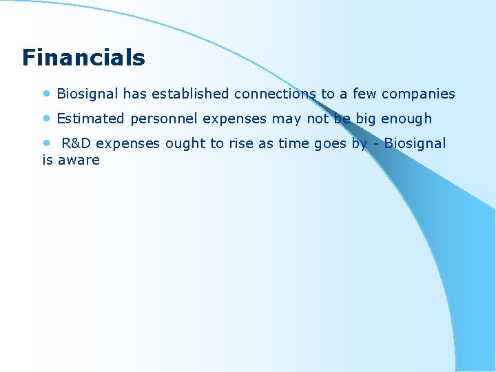Financials • Biosignal has established connections to a few companies • Estimated personnel expenses
