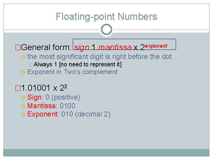 Floating-point Numbers �General form: sign 1. mantissa x 2 exponent the most significant digit