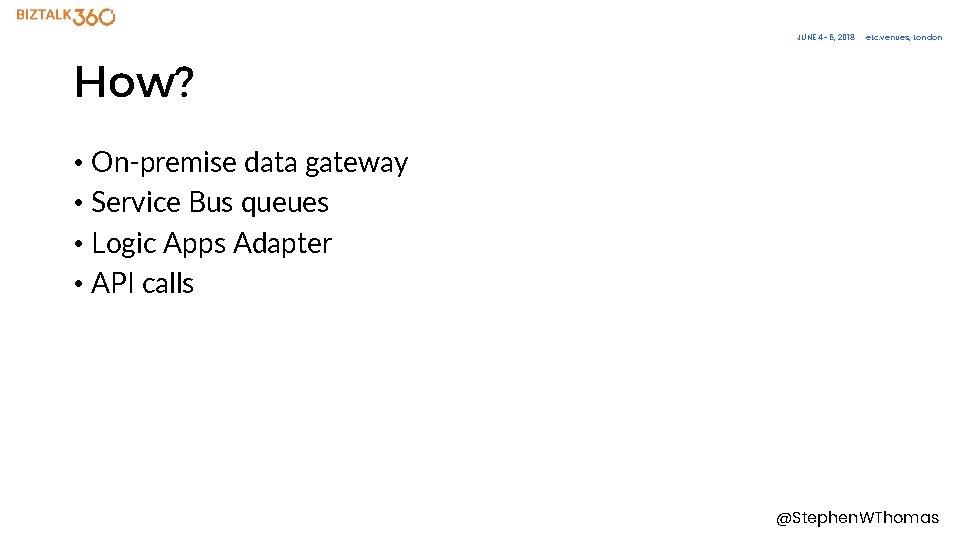 JUNE 4– 6, 2018 etc. venues, London How? • On-premise data gateway • Service