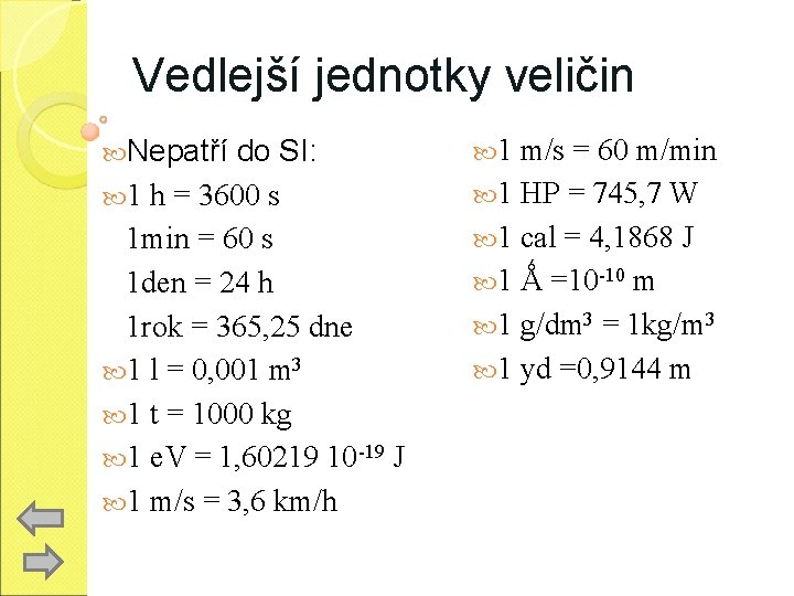 Vedlejší jednotky veličin Nepatří do SI: 1 h = 3600 s 1 min =
