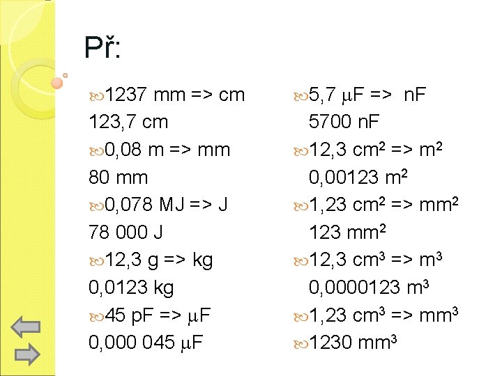 Př: 1237 mm => cm 123, 7 cm 0, 08 m => mm 80