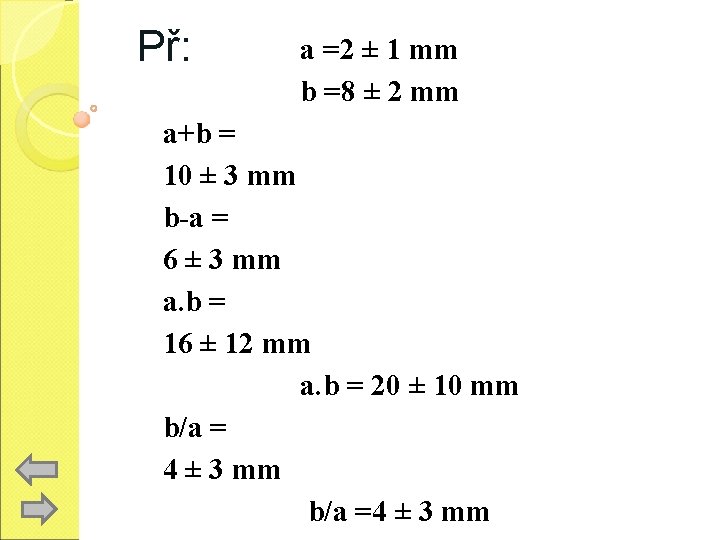 Př: a =2 ± 1 mm b =8 ± 2 mm a+b = 10