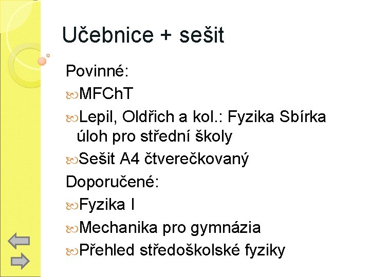 Učebnice + sešit Povinné: MFCh. T Lepil, Oldřich a kol. : Fyzika Sbírka úloh