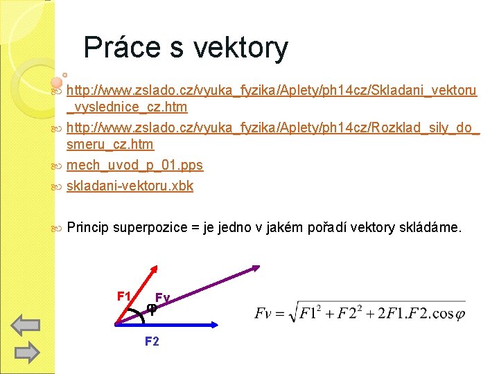 Práce s vektory http: //www. zslado. cz/vyuka_fyzika/Aplety/ph 14 cz/Skladani_vektoru _vyslednice_cz. htm http: //www. zslado.