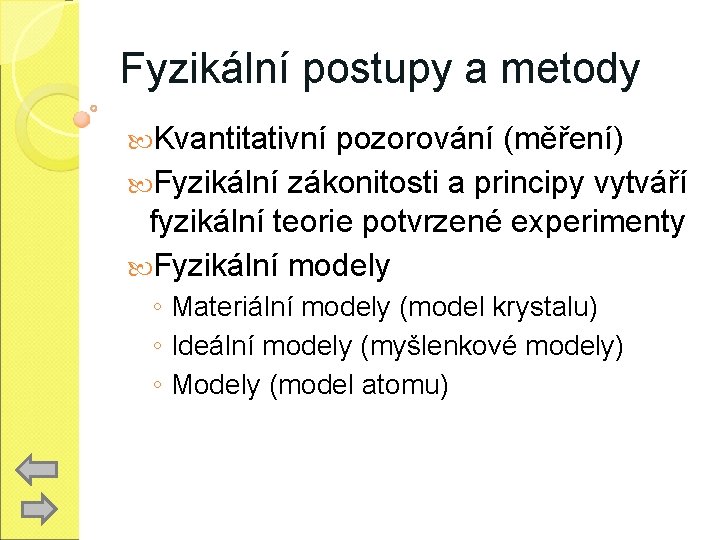 Fyzikální postupy a metody Kvantitativní pozorování (měření) Fyzikální zákonitosti a principy vytváří fyzikální teorie