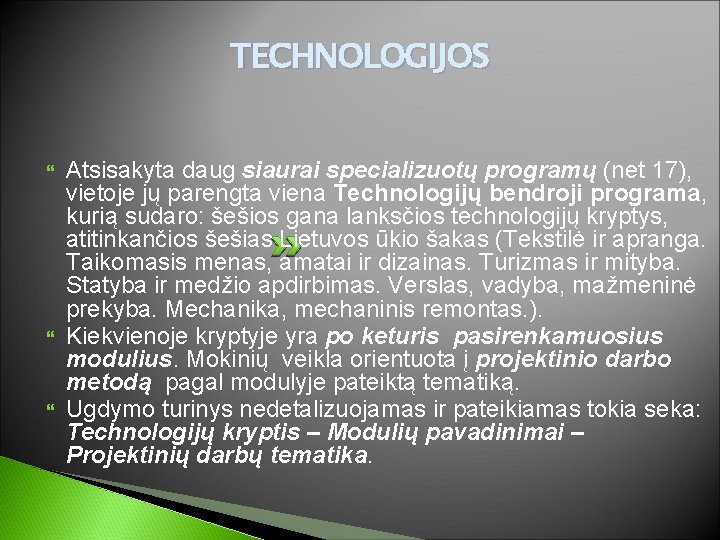 TECHNOLOGIJOS Atsisakyta daug siaurai specializuotų programų (net 17), vietoje jų parengta viena Technologijų bendroji