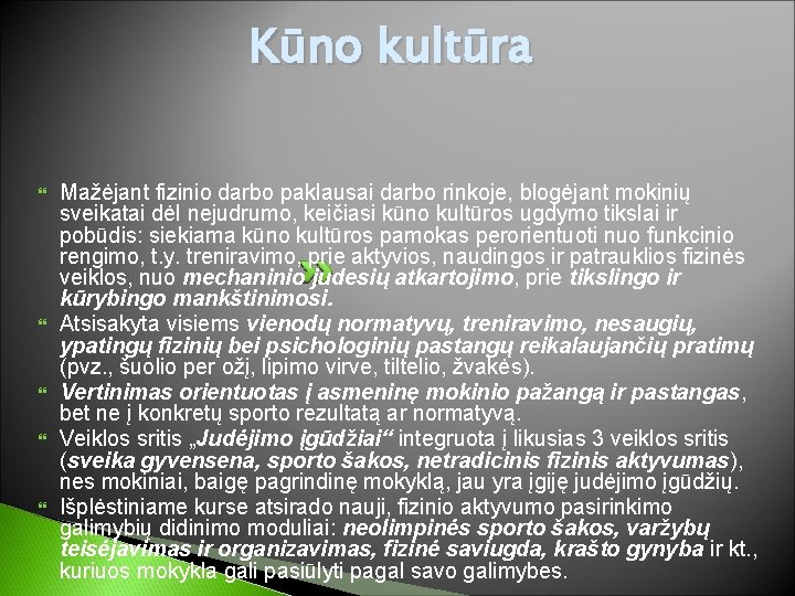 Kūno kultūra Mažėjant fizinio darbo paklausai darbo rinkoje, blogėjant mokinių sveikatai dėl nejudrumo, keičiasi