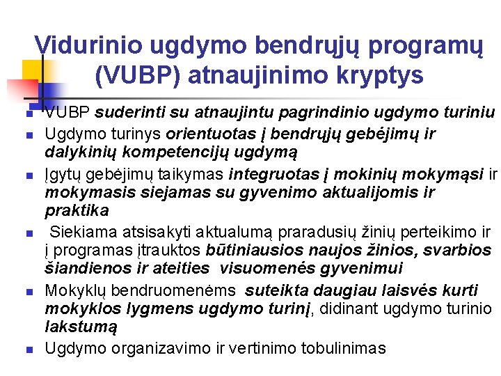 Vidurinio ugdymo bendrųjų programų (VUBP) atnaujinimo kryptys n n n VUBP suderinti su atnaujintu