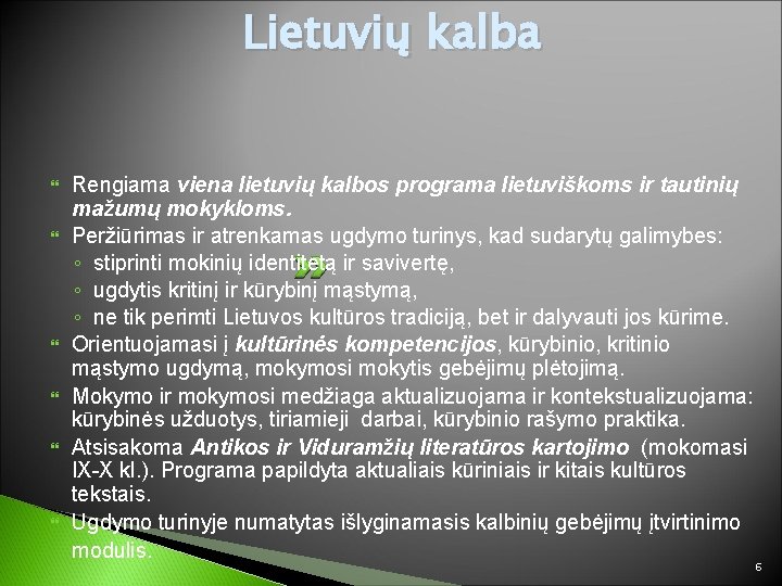 Lietuvių kalba Rengiama viena lietuvių kalbos programa lietuviškoms ir tautinių mažumų mokykloms. Peržiūrimas ir