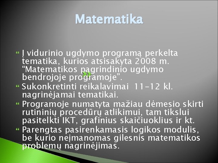 Matematika Į vidurinio ugdymo programą perkelta tematika, kurios atsisakyta 2008 m. “Matematikos pagrindinio ugdymo