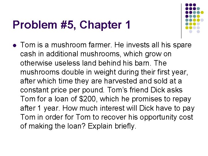 Problem #5, Chapter 1 l Tom is a mushroom farmer. He invests all his