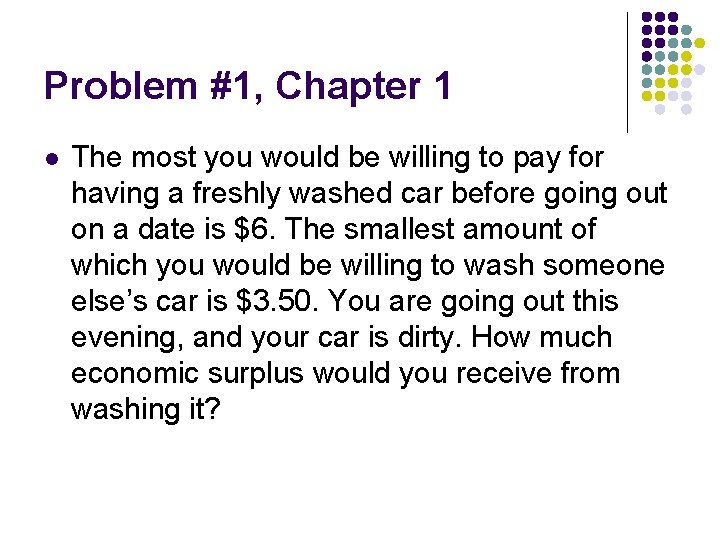Problem #1, Chapter 1 l The most you would be willing to pay for