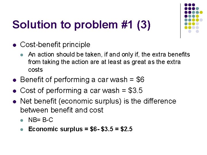 Solution to problem #1 (3) l Cost-benefit principle l l An action should be