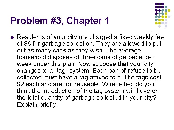 Problem #3, Chapter 1 l Residents of your city are charged a fixed weekly