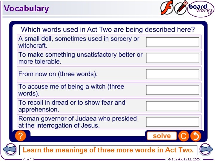 Vocabulary Learn the meanings of three more words in Act Two. 20 of 21