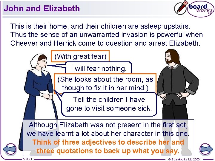 John and Elizabeth This is their home, and their children are asleep upstairs. Thus