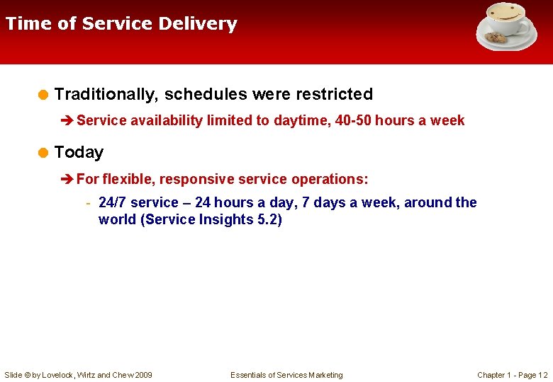 Time of Service Delivery = Traditionally, schedules were restricted è Service availability limited to