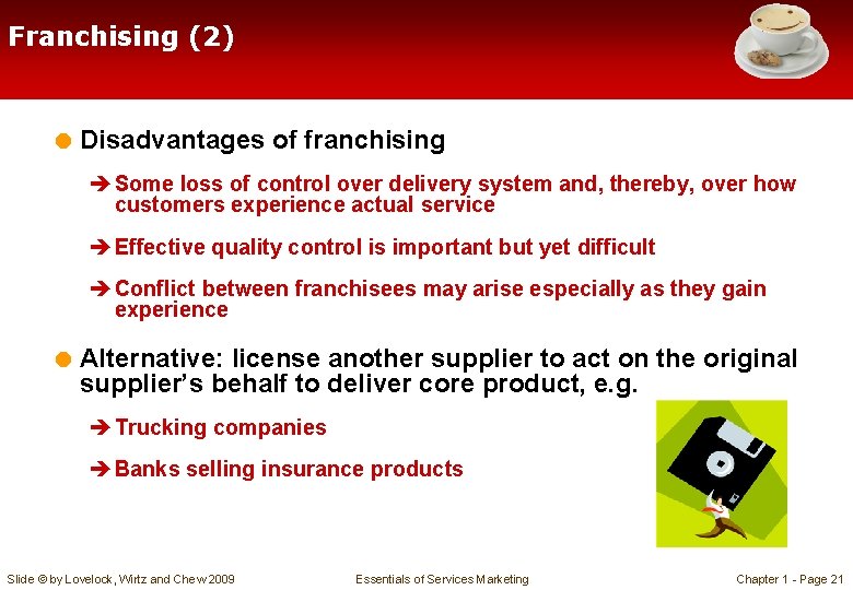 Franchising (2) = Disadvantages of franchising è Some loss of control over delivery system