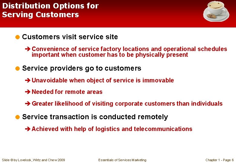 Distribution Options for Serving Customers = Customers visit service site è Convenience of service