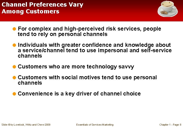 Channel Preferences Vary Among Customers = For complex and high-perceived risk services, people tend