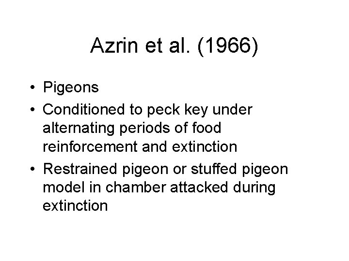 Azrin et al. (1966) • Pigeons • Conditioned to peck key under alternating periods