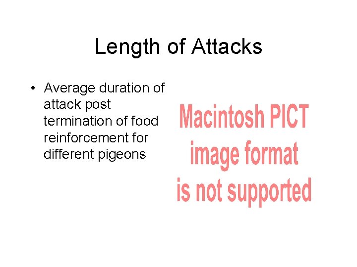 Length of Attacks • Average duration of attack post termination of food reinforcement for