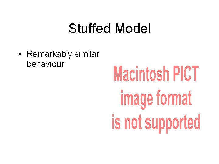 Stuffed Model • Remarkably similar behaviour 