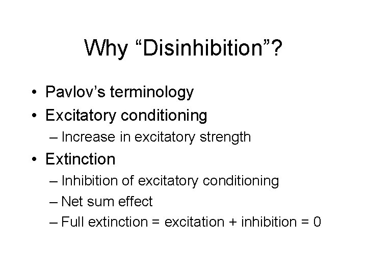 Why “Disinhibition”? • Pavlov’s terminology • Excitatory conditioning – Increase in excitatory strength •