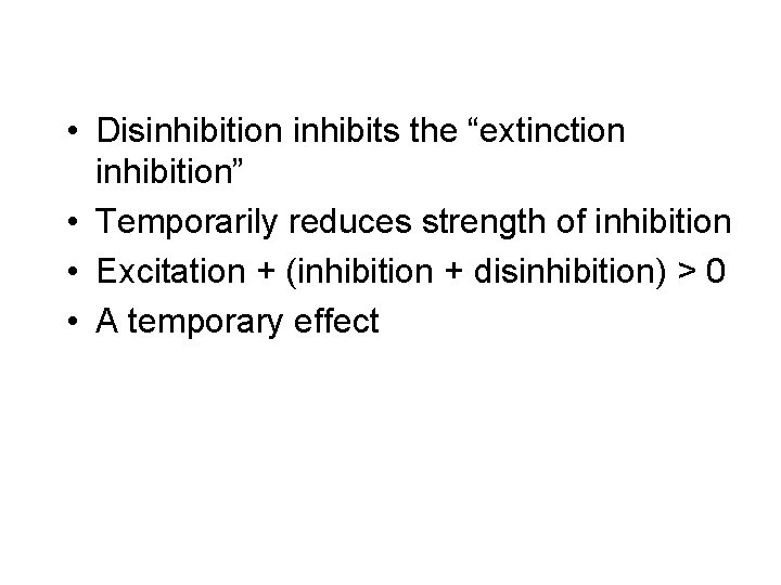  • Disinhibition inhibits the “extinction inhibition” • Temporarily reduces strength of inhibition •
