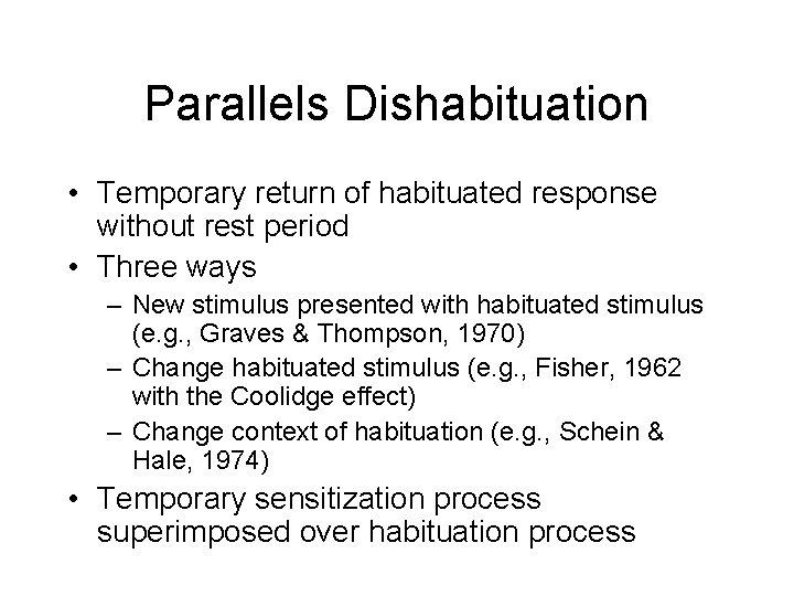Parallels Dishabituation • Temporary return of habituated response without rest period • Three ways