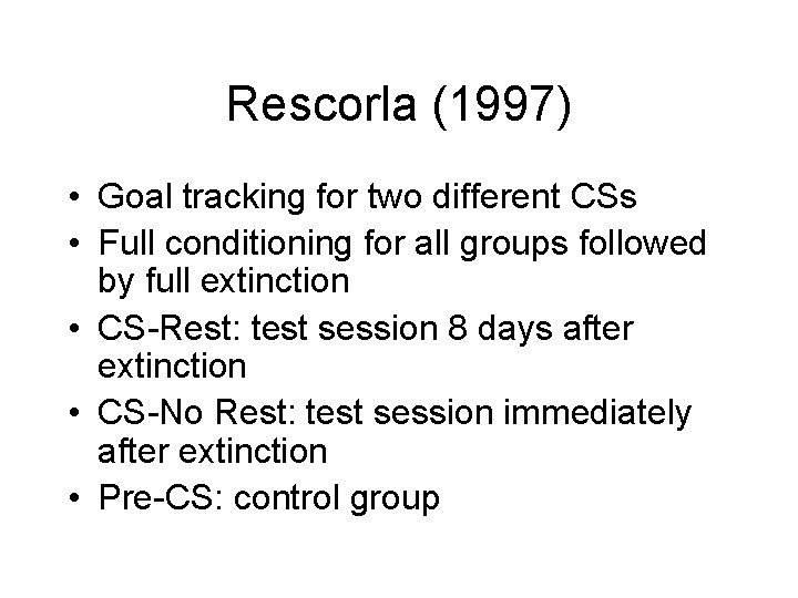 Rescorla (1997) • Goal tracking for two different CSs • Full conditioning for all