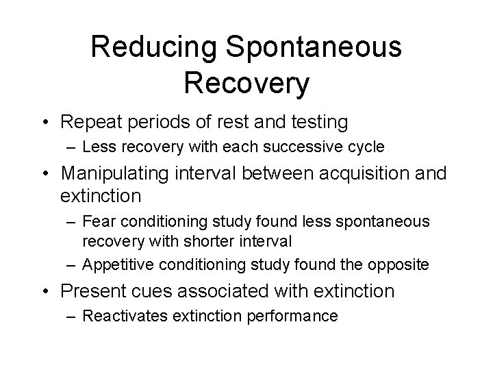 Reducing Spontaneous Recovery • Repeat periods of rest and testing – Less recovery with