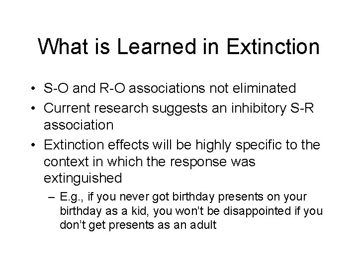 What is Learned in Extinction • S-O and R-O associations not eliminated • Current