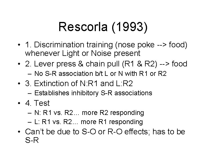 Rescorla (1993) • 1. Discrimination training (nose poke --> food) whenever Light or Noise