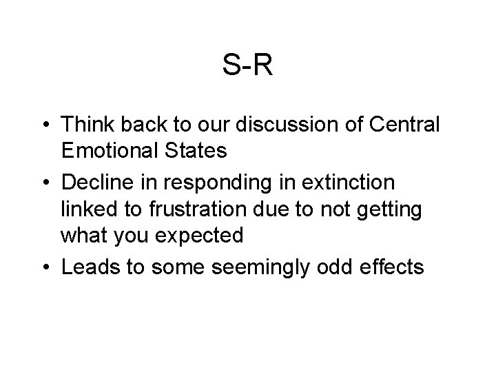 S-R • Think back to our discussion of Central Emotional States • Decline in