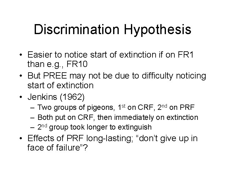 Discrimination Hypothesis • Easier to notice start of extinction if on FR 1 than