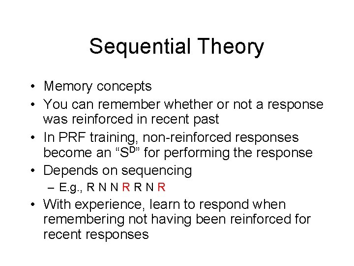 Sequential Theory • Memory concepts • You can remember whether or not a response