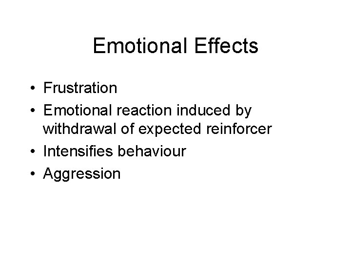 Emotional Effects • Frustration • Emotional reaction induced by withdrawal of expected reinforcer •