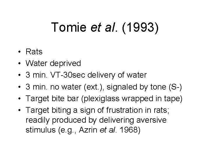 Tomie et al. (1993) • • • Rats Water deprived 3 min. VT-30 sec