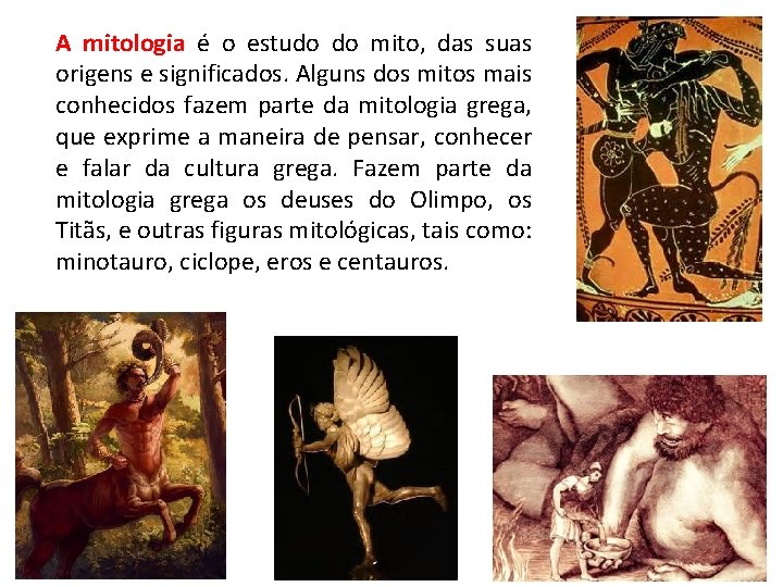A mitologia é o estudo do mito, das suas origens e significados. Alguns dos