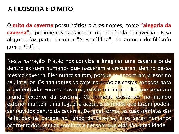 A FILOSOFIA E O MITO O mito da caverna possui vários outros nomes, como