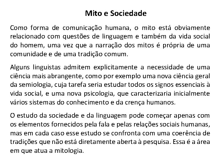  Mito e Sociedade Como forma de comunicação humana, o mito está obviamente relacionado