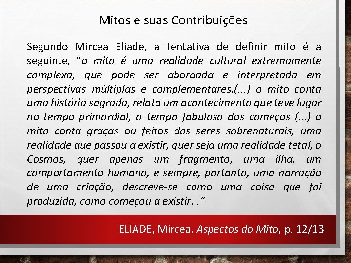 Mitos e suas Contribuições Segundo Mircea Eliade, a tentativa de definir mito é a