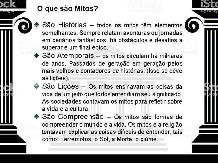 O que são Mitos? São Histórias – todos os mitos têm elementos semelhantes. Sempre