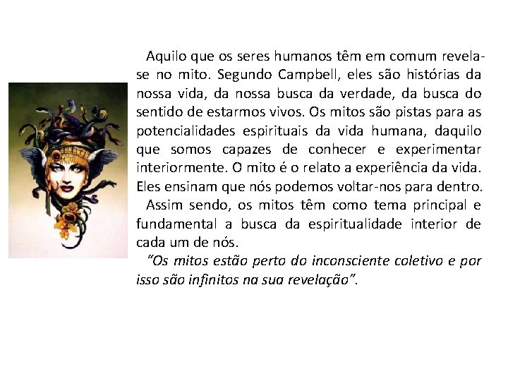 Aquilo que os seres humanos têm em comum revelase no mito. Segundo Campbell, eles