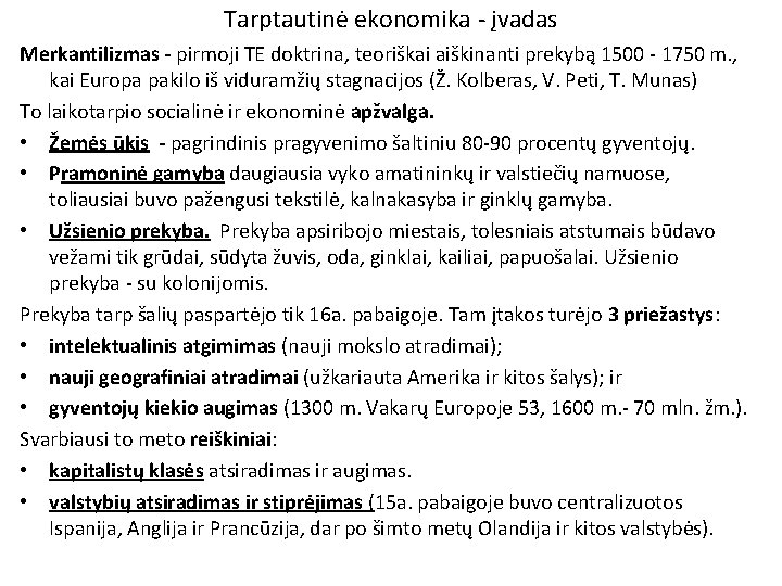 Tarptautinė ekonomika - įvadas Merkantilizmas - pirmoji TE doktrina, teoriškai aiškinanti prekybą 1500 -