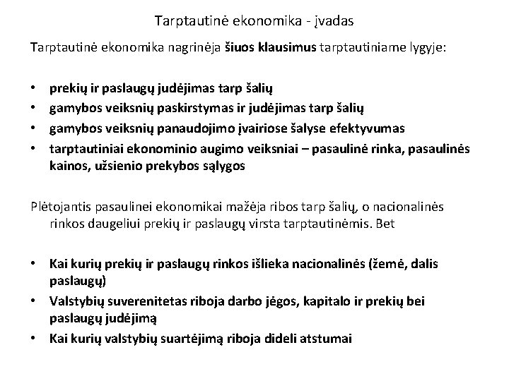 Tarptautinė ekonomika - įvadas Tarptautinė ekonomika nagrinėja šiuos klausimus tarptautiniame lygyje: • • prekių