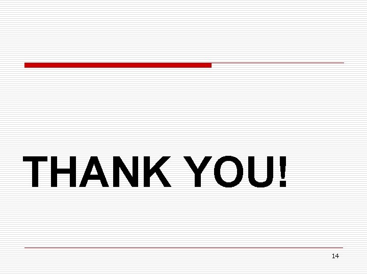 THANK YOU! 14 