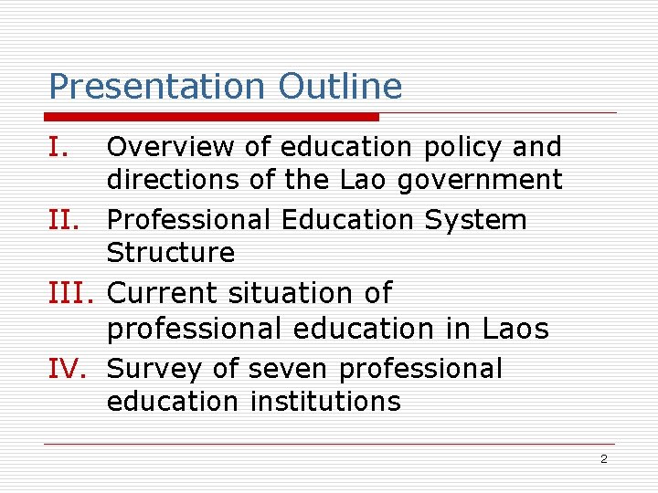 Presentation Outline I. Overview of education policy and directions of the Lao government II.